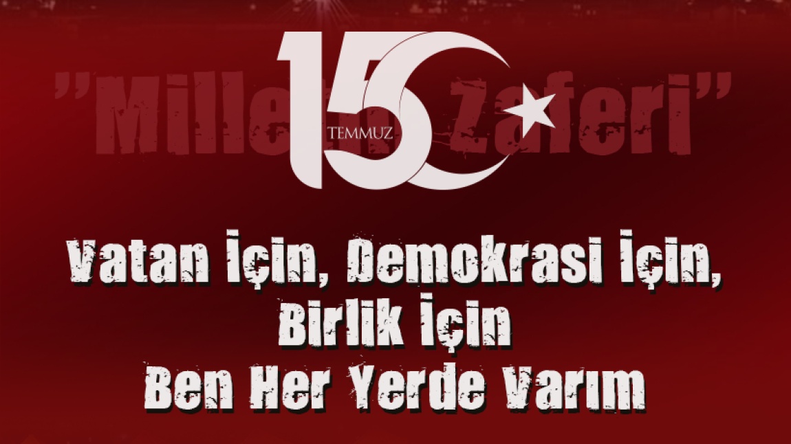 15 TEMMUZ DEMOKRASİ VE MİLLİ BİRLİK GÜNÜ